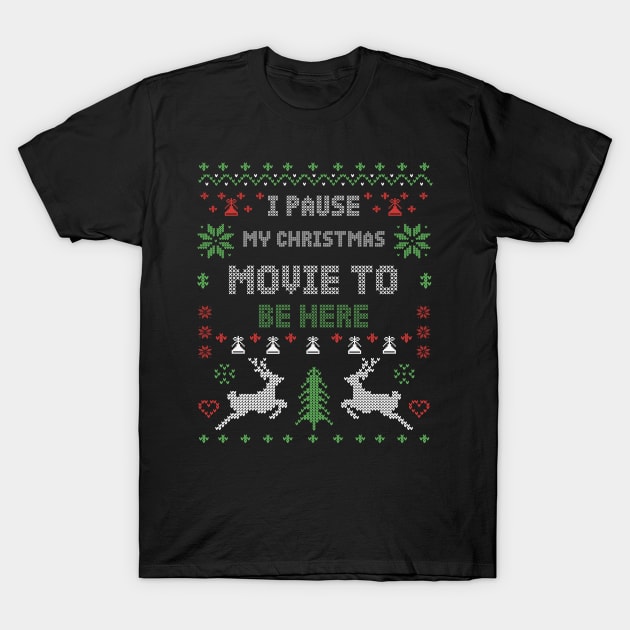 I Pause My Christmas Movie To Be Here T-Shirt by Merchsides